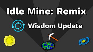 Idle Mine Remix Wisdom Update Sneak Peek [upl. by Nylirak]