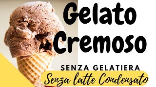 GELATO CREMOSO SENZA LATTE CONDENSATO E SENZA GELATIERA [upl. by Ahsik]