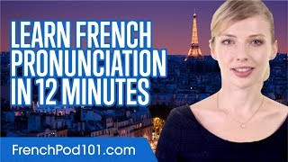 Learn French Pronunciation in 12 Minutes [upl. by Jaye]