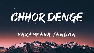 Chhor Denge Lyrics  Parampara Tandon 🎵 [upl. by Rellim]