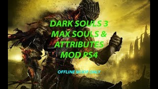 Dark Souls 3 Max Stats amp Souls Mod PS4 OFFLINE ONLY [upl. by Licko]