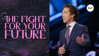 The Fight For Your Future  Joel Osteen [upl. by Callean]